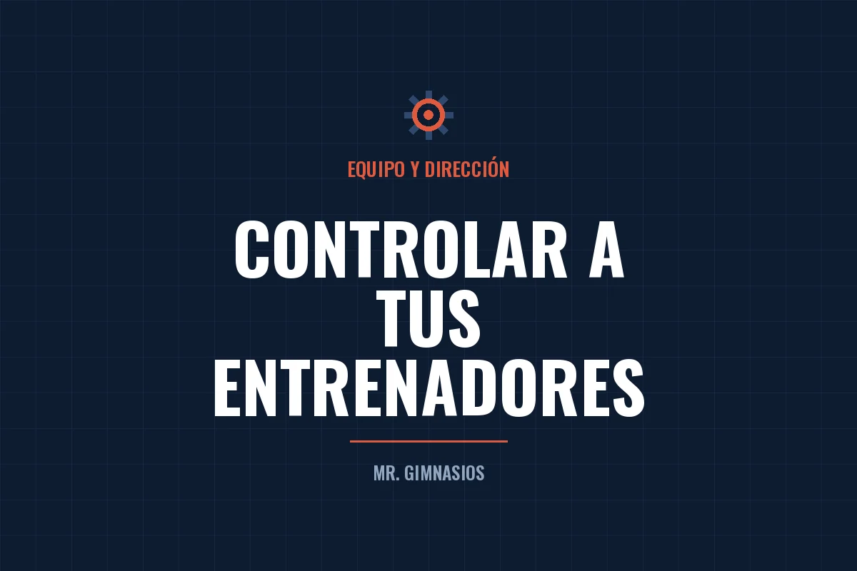 Portada del artículo: Cómo controlar a tus entrenadores sin perder talento