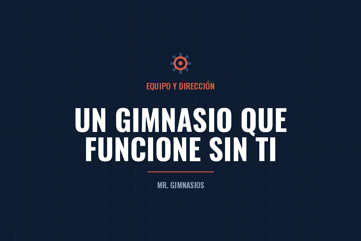 Portada del artículo: Cómo lograr que tu gimnasio funcione sin ti todos los días