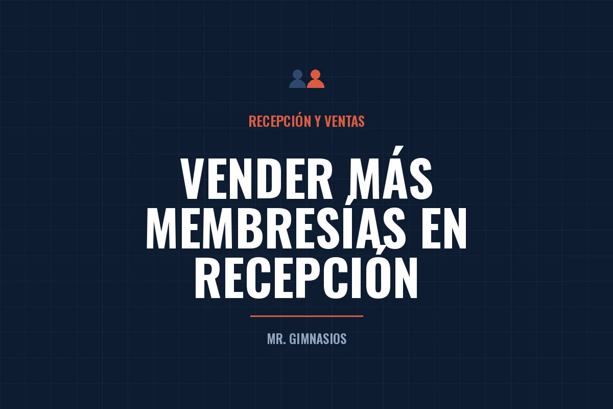 Portada del artículo: Cómo vender más membresías en la recepción del gimnasio