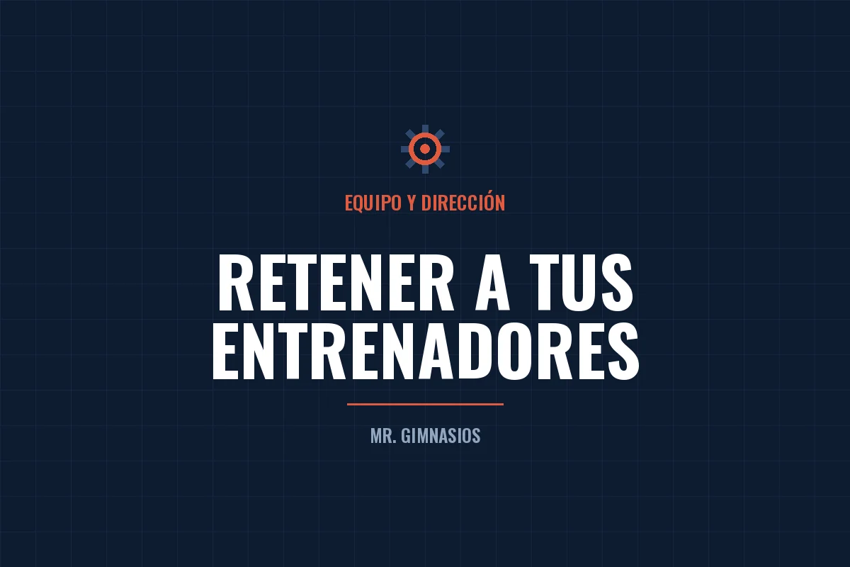 Portada del artículo: Cómo retener a los entrenadores de tu gimnasio en México
